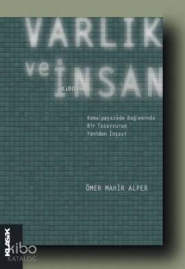 Varlık ve İnsan; Kemalpaşazâde Bağlamında Bir Tasavvurun Yeniden İnşası
