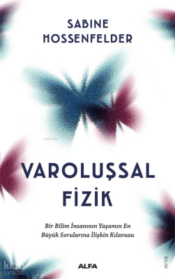 Varoluşsal Fizik ;Bir Bilim İnsanının Yaşamın  En Büyük Sorularına İlişkin Kılavuzu