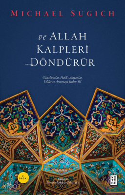 ve Allah Kalpleri Döndürür;Günahkârlar, Hakk’ı Arayanlar, Veliler ve Arınmaya Giden