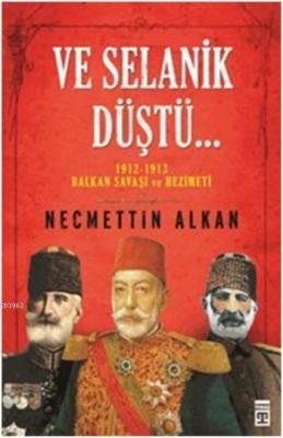 Ve Selanik Düştü Necmettin Alkan