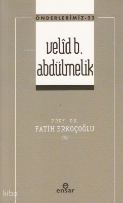 Velîd B. Abdülmelik - Önderlerimiz 22