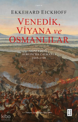Venedik, Viyana ve Osmanlılar;Güneydoğu Avrupa’da Çalkantı (1645-1700)