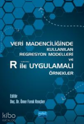 Veri Madenciliğinde Kullanılan Regresyon Modelleri ve R ile Uygulamalı Örnekler