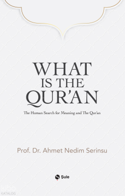 What Is The Qur’an;The Human Search for Meaning and The Qur'an Ahmet N