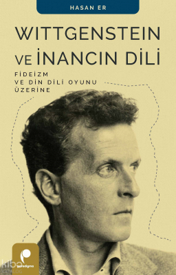 Wittgenstein ve İnancın Dili;Fideizm ve Din Dili Oyunu Üzerine Hasan E