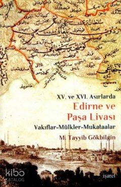 XV. ve XVI Asırlarda Edirne ve Paşa Livası; Vakıflar - Mülkler - Mukataalar