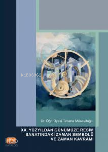 XX. Yüzyıldan Günümüze Resim Sanatındaki Zaman Sembolü ve Zaman Kavramı