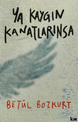 Ya Kaygın Kanatlarınsa