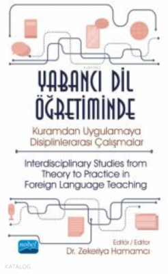Yabancı Dil Öğretiminde Kuramdan Uygulamaya Disiplinlerarası Çalışmalar - ;Interdisciplinary Studies from Theory to Practice in Foreign Language Teaching