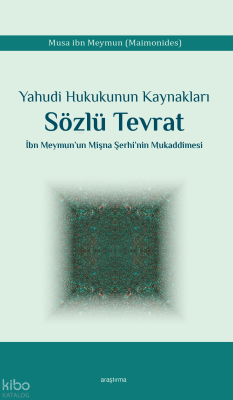 Yahudi Hukukunun Kaynakları Sözlü Tevrat;İbn Meymun’un Mişna Şerhi’nin