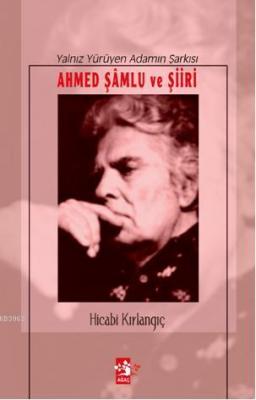 Yalnız Yürüyen Adamın Şarkısı; Ahmed Şamlu ve Şiiri