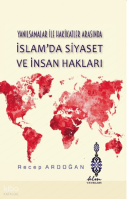 Yanılsamalar ile Hakikatler Arasında İslam'da Siyaset ve İnsan Hakları