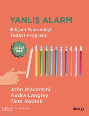Yanlış Alarm: Bilişsel Davranışçı Tedavi Programı;Çalışma Kitabı