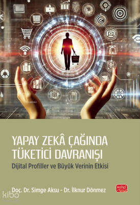 Yapay Zeka Çağında Tüketici Davranışı ;Dijital Profiller ve Büyük Verinin Etkisi
