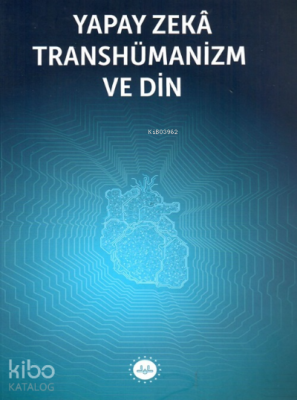 Yapay Zeka Transhümanizm ve Din