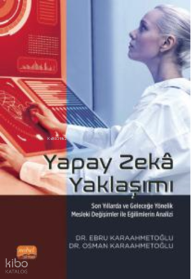 Yapay Zeka Yaklaşımı;Son Yıllarda ve Geleceğe Yönelik Mesleki Değişiml