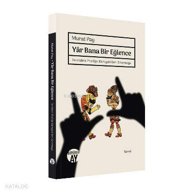 Yar Bana Bir Eğlence;Teoriden Pratiğe Karagöz’den Sinemaya