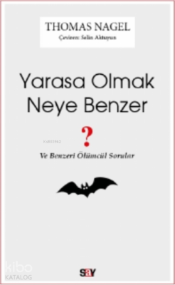 Yarasa Olmak Neye Benzer;Ve Benzeri Ölümcül Sorular