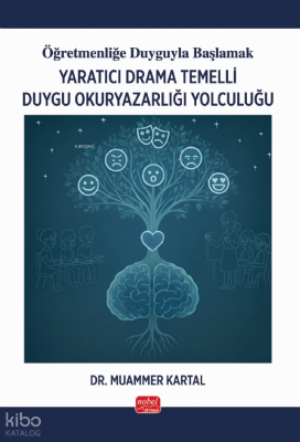 Yaratıcı Drama Temelli Duygu Okuryazarlığı Yolculuğu;Öğretmenliğe Duyguyla Başlamak