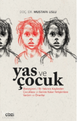 Yas ve Çocuk;(Ebeveynini / Bir Yakınını Kaybeden Çocuklara ve Geride Kalan Yetişkinlere Yardım ve Öneriler)