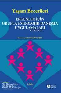 Yaşam Becerileri; Ergenler İçin Grupla Psikolojik Danışma Uygulamaları