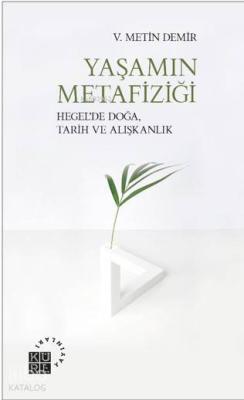 Yaşamın Metafiziği; Hegel'de Doğa, Tarih ve Alışkanlık