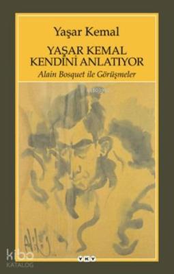 Yaşar Kemal Kendini Anlatıyor; Alain Bosquet ile Görüşmeler