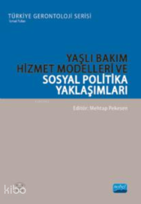 Yaşlı Bakım Hizmet Modelleri ve Sosyal Politika Yaklaşımları