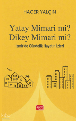 Yatay Mimari mi? Dikey Mimari mi?;İzmir’de Gündelik Hayatın İzleri