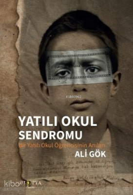 Yatılı Okul Sendromu;Bir Yatılı Okul Öğrencisinin Anıları Ali Gök