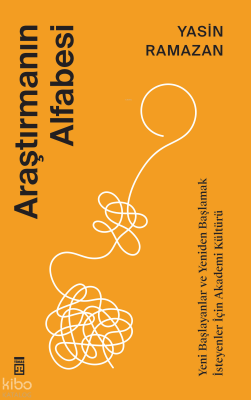 Yeni Başlayanlar ve Yeniden Başlamak  İsteyenler İçin Araştırmanın Alfabesi