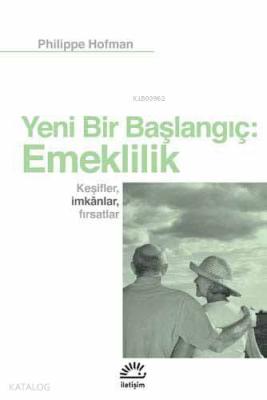 Yeni Bir Başlangıç: Emeklilik; Keşifler, İmkanlar, Fırsatlar