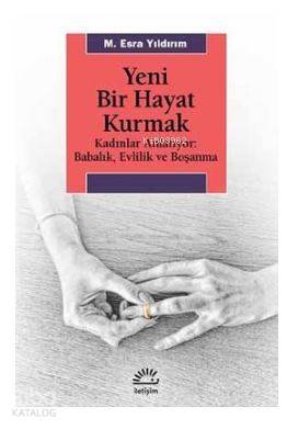 Yeni Bir Hayat Kurmak; Kadınlar Anlatıyor: Babalık,Evlilik ve Boşanma