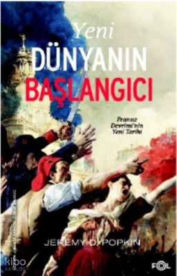 Yeni Dünyanın Başlangıcı –Fransız Devrimi’nin Yeni Tarihi– Jeremy D. P