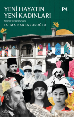 Yeni Hayatın Yeni Kadınları;Tanzimat’tan Cumhuriyet’e