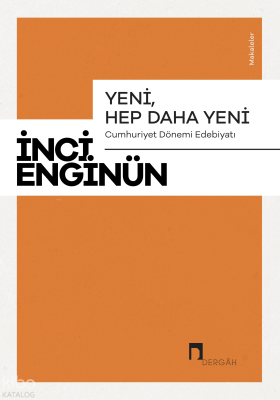 Yeni, Hep Daha Yeni;Cumhuriyet Dönemi Edebiyatı İnci Enginün