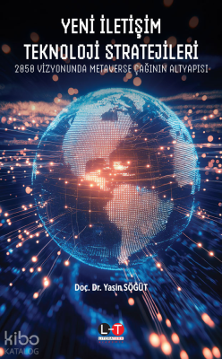 Yeni İletişim Teknoloji Stratejileri;2050 Vizyonunda Metaverse Çağının Altyapısı