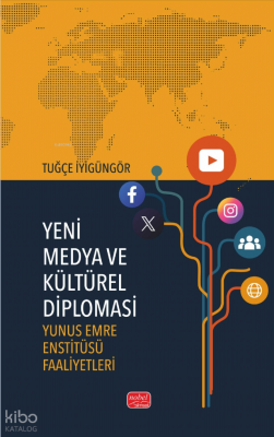 Yeni Medya ve Kültürel Diplomasi;Yunus Emre Enstitüsü Faaliyetleri