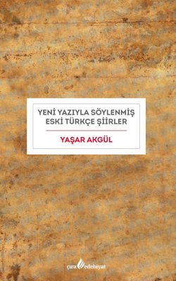 Yeni Yazıyla Eski Türkçe Şiirler Yaşar Akgül