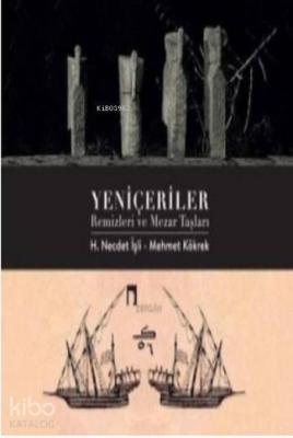 Yeniçeriler Remizleri ve Mezar Taşları Mehmet Kökrek