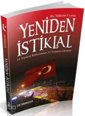 Yeniden İstiklal; 41 Yazarın Kaleminden 15 Temmuz Destanı