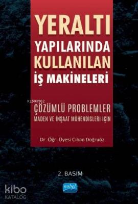 Yeraltı Yapılarında Kullanılan İş Makineleri Çözümlü Problemler - Maden ve İnşaat Mühendisleri İçin