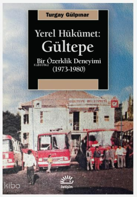 Yerel Hükümet: Gültepe;Bir Özerklik Deneyimi (1973-1980)