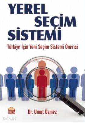 Yerel Seçim Sistemi; Türkiye İçin Yeni Seçim Sistemi Önerisi