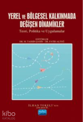 Yerel Ve Bölge Kalkınmada Değişen Dinamikler;Teori, Politikalar ve Uygulamalar