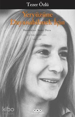 Yeryüzüne Dayanabilmek İçin Tezer Özlü