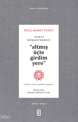 Yesevi Menakıpnamesi ;Altmış üçte girdim yere Hoca Ahmed Yesevi
