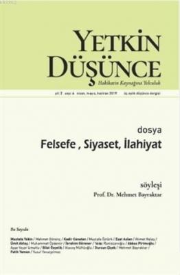 Yetkin Düşünce Dergisi Yıl: 2 Sayı: 6 Nisan - Mayıs - Haziran 2019; Felsefe, Siyaseti, İlahiyat