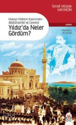Yıldızda Neler  Gördüm?; Mabeyn Kâtibinin Kaleminden Abdülhamid ve Çevresi