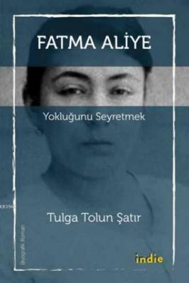 Yokluğunu Seyretmek; Fatma Aliye